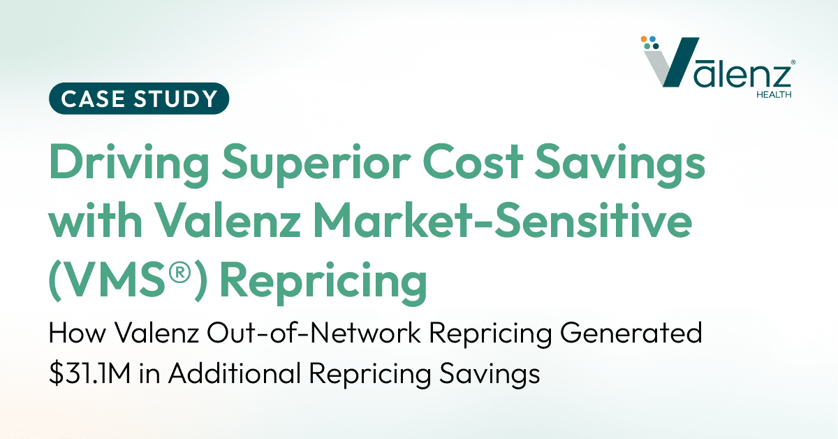 Case Study. Case Study: Driving Superior Cost Savings with Valenz Market-Sensitive (VMS®) Repricing. How Valenz Out-of-Network Repricing Generated $31.1M in Additional Savings.