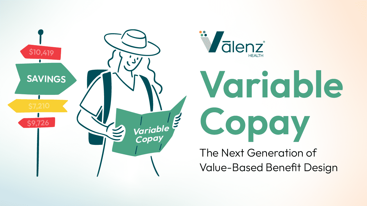 Introducing Valenz Variable Copay - The Next Generation of Value-Based Benefit Design