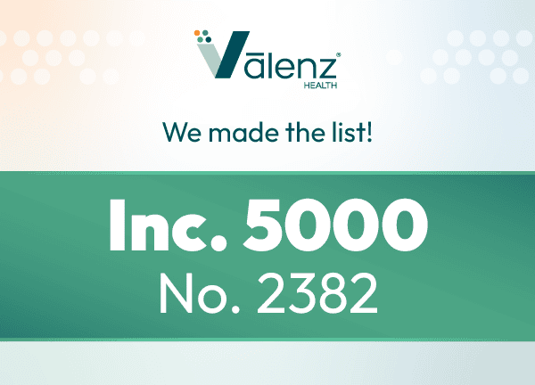 Logo: Valenz Health. We made the list! Inc. 5000, No. 2382.